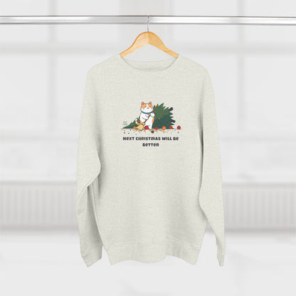 Next Christmas Will Be Better - Unisex Sweatshirt